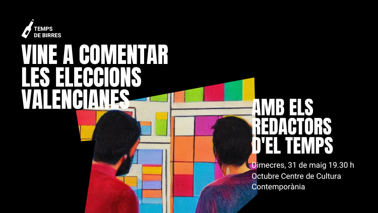 Vine a comentar les eleccions valencianes amb els redactors d'El Temps